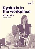 Dyslexia in the Workplace - a TUC guide (3rd edition)
