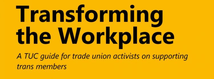 Transforming the Workplace: A TUC guide for trade union activists on supporting trans members