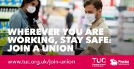 Wherever you are working, stay safe, join a union